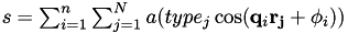 $ s = \sum_{i = 1}^n \sum_{j = 1}^N a(type_j \cos(\mathbf{q}_i\mathbf{r_j} + \phi_i)) $