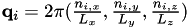 $ \mathbf{q}_i = 2 \pi (\frac{n_{i,x}}{L_x}, \frac{n_{i,y}}{L_y}, \frac{n_{i,z}}{L_z}) $
