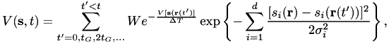 \[ V(\mathbf{s}, t) = \sum\limits_{t'=0, t_G, 2 t_G,\dots}^{t'<t} W e^{-\frac{V[\mathbf{s}(\mathbf{r}(t')]}{\Delta T}} \exp\left\{-\sum\limits_{i=1}^d \frac{[s_i(\mathbf{r}) - s_i(\mathbf{r}(t'))]^2}{2\sigma_i^2}\right\}, \]