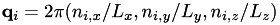 $ \mathbf{q}_i = 2 \pi (n_{i,x}/L_x, n_{i,y}/L_y, n_{i,z}/L_z) $
