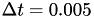 $\Delta t = 0.005$