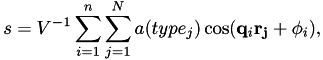 \[ s = V^{-1} \sum_{i = 1}^n \sum_{j = 1}^N a(type_j) \cos(\mathbf{q}_i\mathbf{r_j} + \phi_i), \]